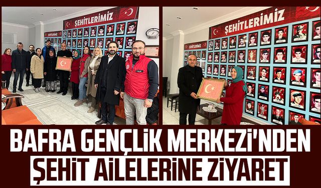 Bafra Gençlik Merkezi'nden şehit ailelerine ziyaret