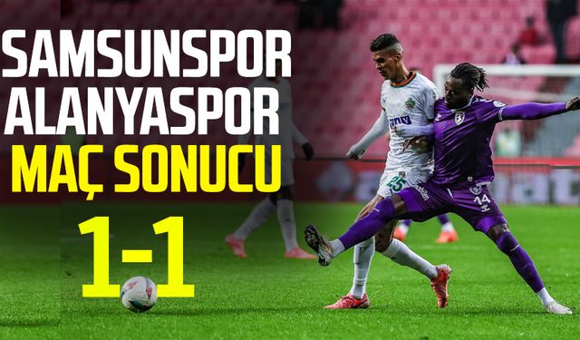 Samsunspor - Alanyaspor maç sonucu