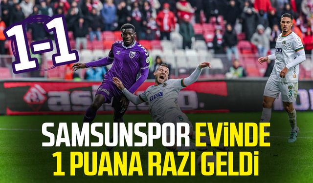 Samsunspor evinde Alanyasporla berabere