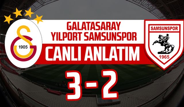 Galatasaray - Samsunspor maçı canlı anlatımı