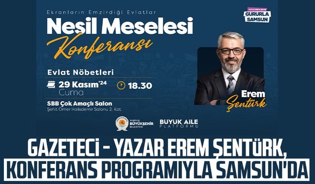 Gazeteci - Yazar Erem Şentürk, konferans programıyla Samsun'da