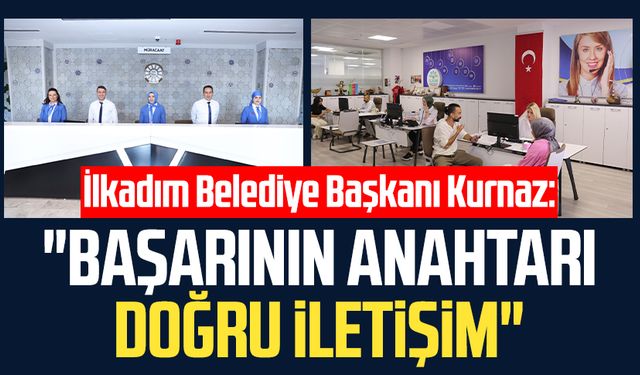 İlkadım Belediye Başkanı İhsan Kurnaz: "Başarının anahtarı doğru iletişim"