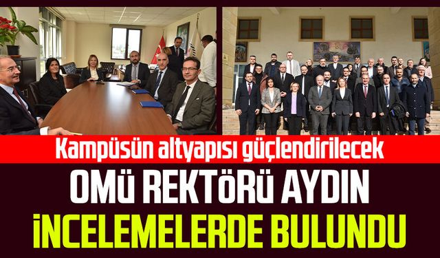 OMÜ Rektörü Fatma Aydın incelemelerde bulundu: Kampüsün altyapısı güçlendirilecek