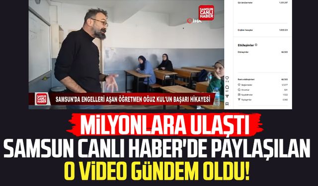 Samsun Canlı Haber'de paylaşılan o video gündem oldu! Milyonlara ulaştı