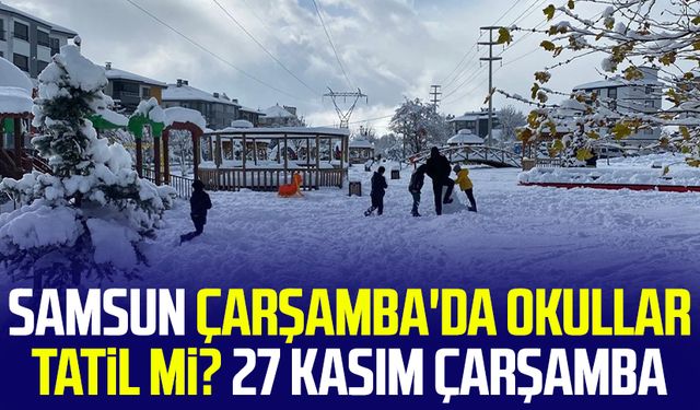 Samsun Çarşamba'da okullar tatil mi? 27 Kasım Çarşamba