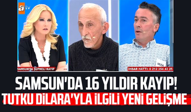 Samsun'da 16 yıldır kayıp! Tutku Dilara'yla ilgili yeni gelişme