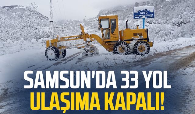 Samsun'da 33 yol ulaşıma kapalı!