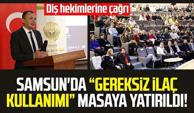 Samsun'da "gereksiz ilaç kullanımı" masaya yatırıldı!