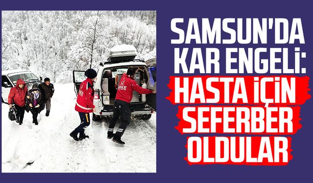 Samsun'da kar engeli: Hasta için seferber oldular