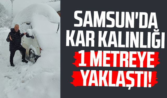 Samsun'da kar kalınlığı o yerlerde 1 metreye yaklaştı!