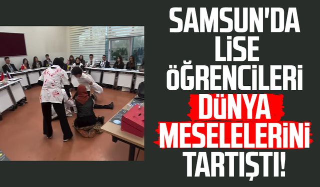 Samsun'da lise öğrencileri dünya meselelerini tartıştı!