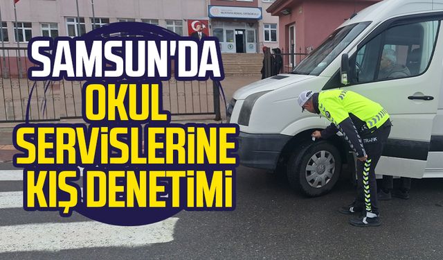 Samsun Bafra'da okul servislerine kış denetimi