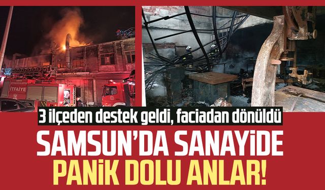 Samsun Tekkeköy'de sanayide yangın paniği!