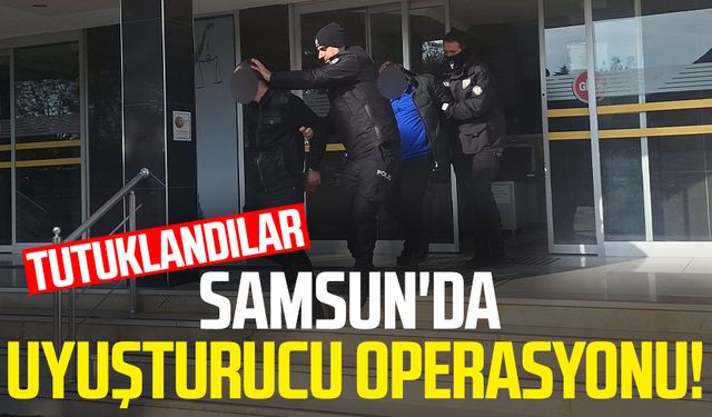 Samsun'da uyuşturucu operasyonu! Tutuklandılar