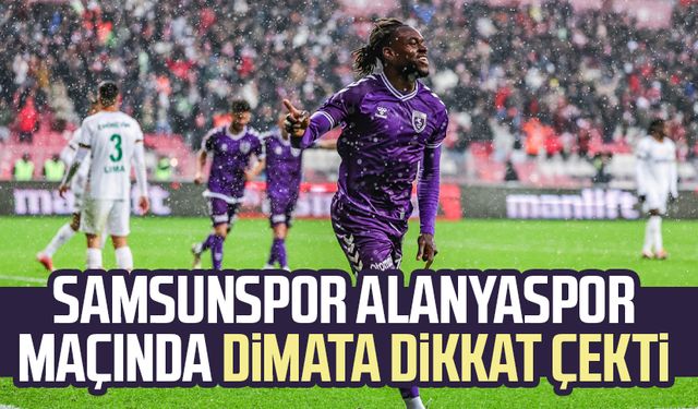 Samsunspor Alanyaspor maçında Dimata dikkat çekti