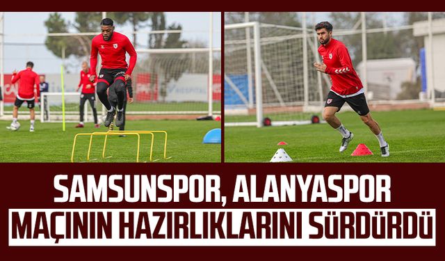 Samsunspor, Alanyaspor maçının hazırlıklarını sürdürdü