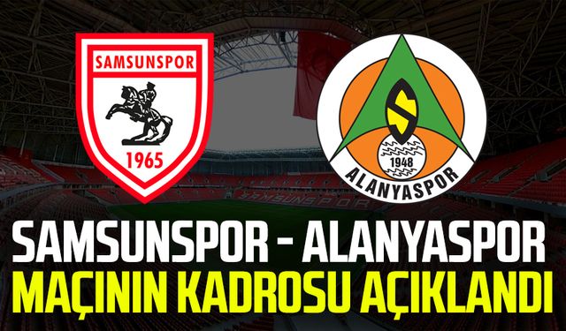 Samsunspor - Alanyaspor maçının kadrosu açıklandı