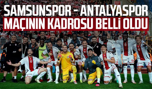 Samsunspor - Antalyaspor maçının kadrosu belli oldu