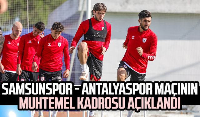 Samsunspor - Antalyaspor maçının muhtemel kadrosu açıklandı