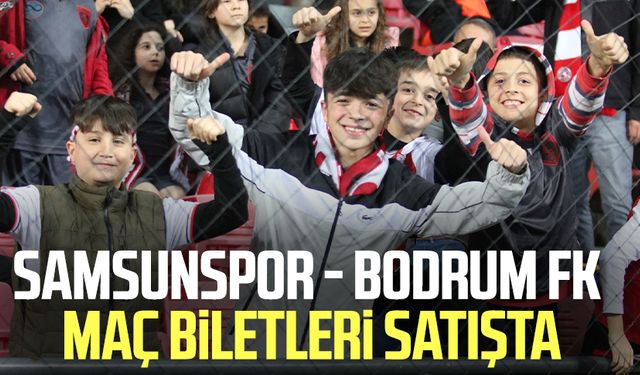 Samsunspor - Bodrum FK maçı biletleri satışta