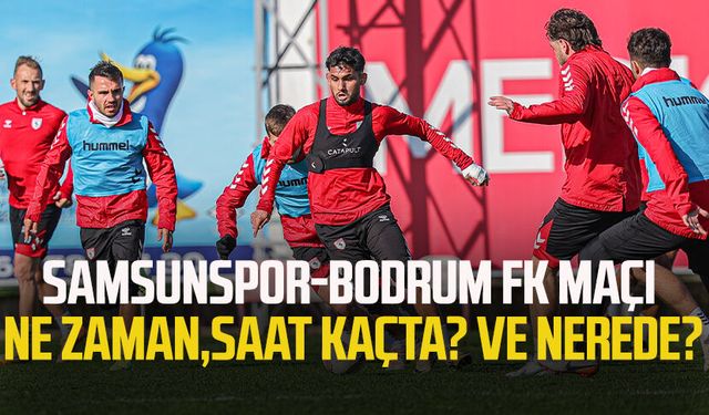 Samsunspor-Bodrum FK maçı ne zaman, saat kaçta?, nerede?