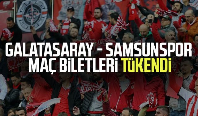 Galatasaray - Samsunspor maç biletleri tükendi