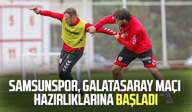 Samsunspor, Galatasaray maçı hazırlıklarına başladı