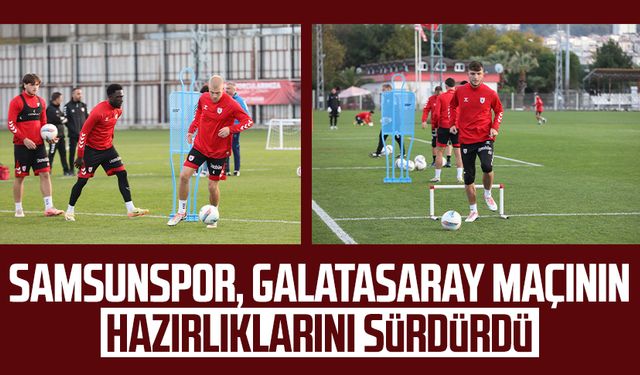 Samsunspor, Galatasaray maçının hazırlıklarını sürdürdü