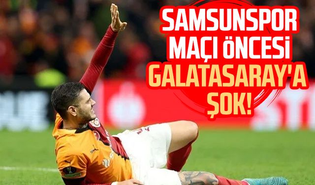 Samsunspor maçı öncesi Galatasaray'a İcardi şoku!