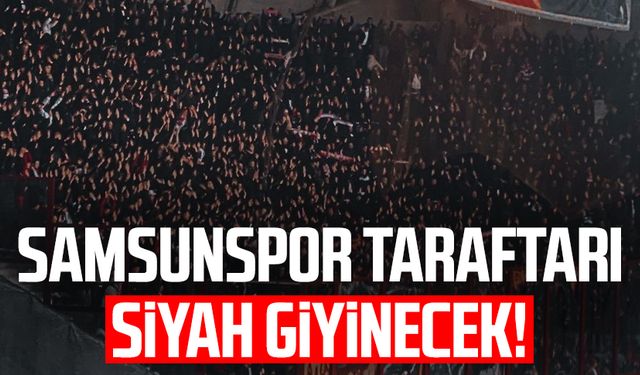 Samsunspor taraftarı siyah giyinecek!