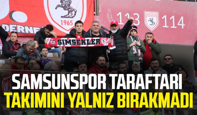 Samsunspor taraftarı takımını yalnız bırakmadı