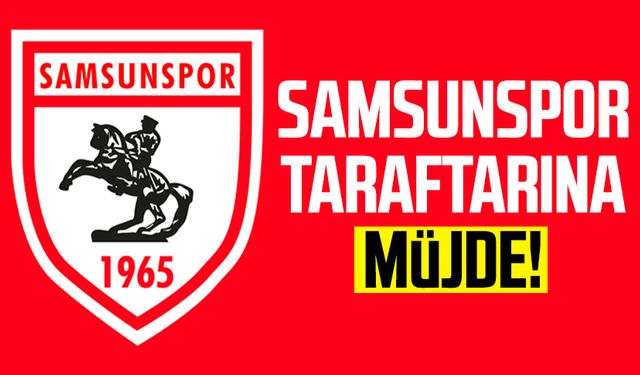 Samsunspor taraftarına müjde!