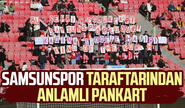 Samsunspor taraftarından anlamlı pankart