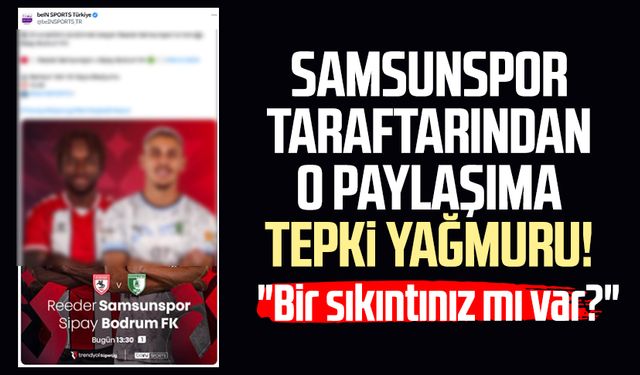 Samsunspor taraftarından beIN SPORTS'un paylaşımına tepki yağmuru!