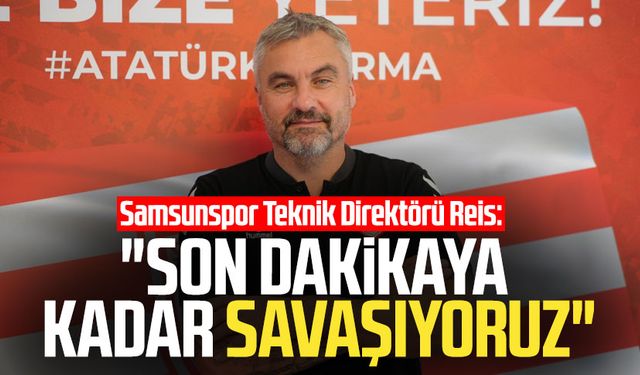 Samsunspor Teknik Direktörü Thomas Reis: "Son dakikaya kadar savaşıyoruz"