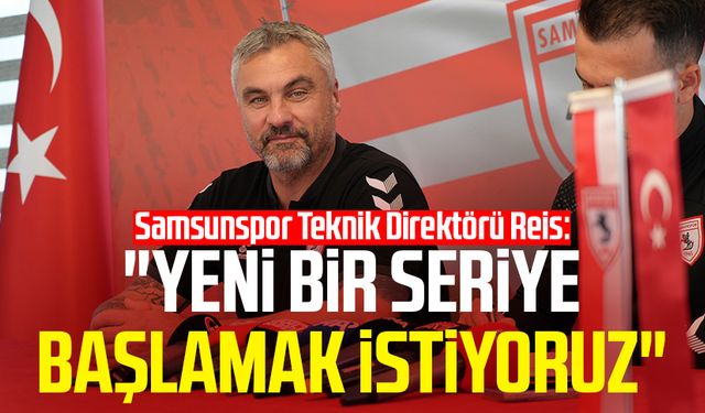 Samsunspor Teknik Direktörü Thomas Reis: "Yeni bir seriye başlamak istiyoruz"