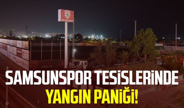 Samsunspor tesislerinde yangın paniği!