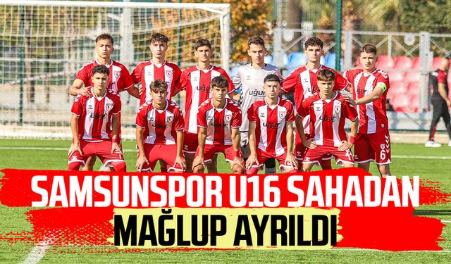 Samsunspor U16 sahadan mağlup ayrıldı