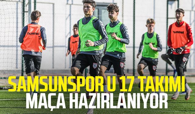 Samsunspor U 17 takımı maça hazırlanıyor