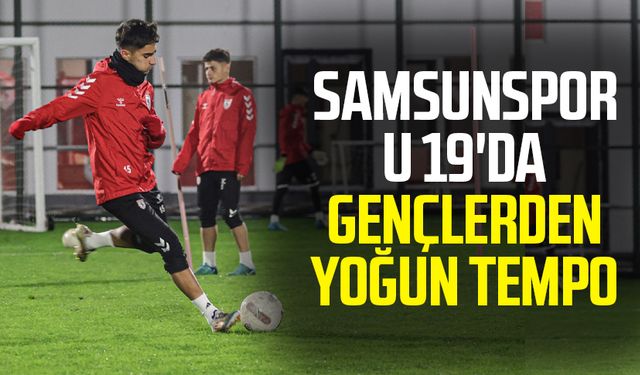 Samsunspor U 19'da gençlerden yoğun tempo