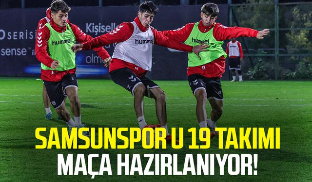 Samsunspor U 19 takımı maça hazırlanıyor