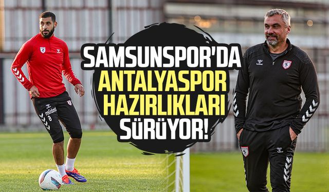 Samsunspor'da Onvo Antalyaspor hazırlıkları sürüyor!