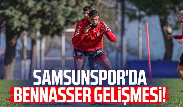 Samsunspor'da Bennasser gelişmesi!