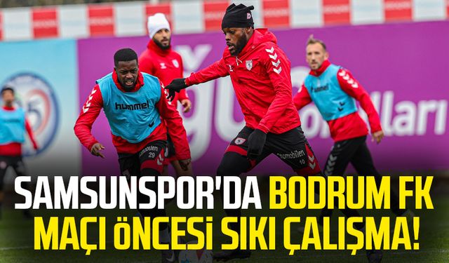 Samsunspor'da Bodrum FK maçı öncesi sıkı çalışma!