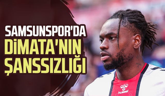 Samsunspor'da Dimata'nın şanssızlığı