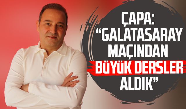 Samsunspor'da Fuat Çapa: "Galatasaray maçından büyük dersler aldık"