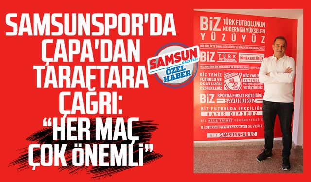 Samsunspor'da Fuat Çapa'dan taraftara çağrı: "Her maç çok önemli"