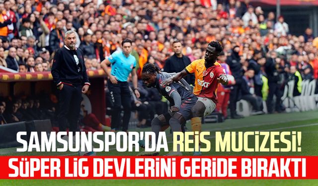 Samsunspor'da Reis mucizesi! Süper Lig devlerini geride bıraktı