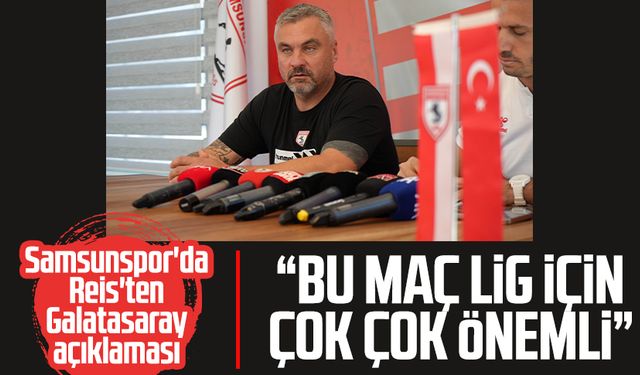 Samsunspor'da Reis'ten Galatasaray açıklaması: "Bu maç lig için çok önemli"