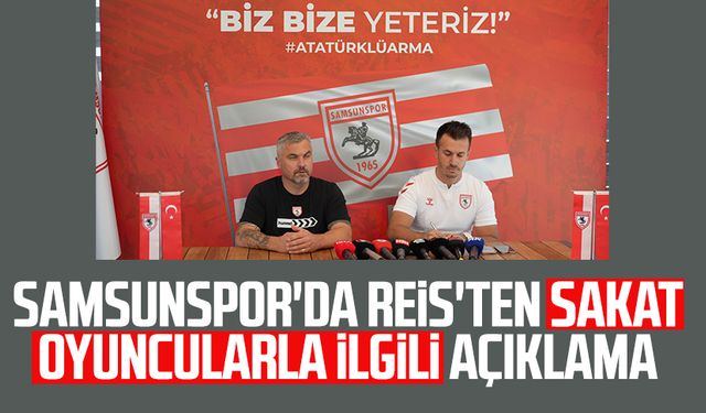 Samsunspor'da Reis'ten sakat oyuncularla ilgili açıklama